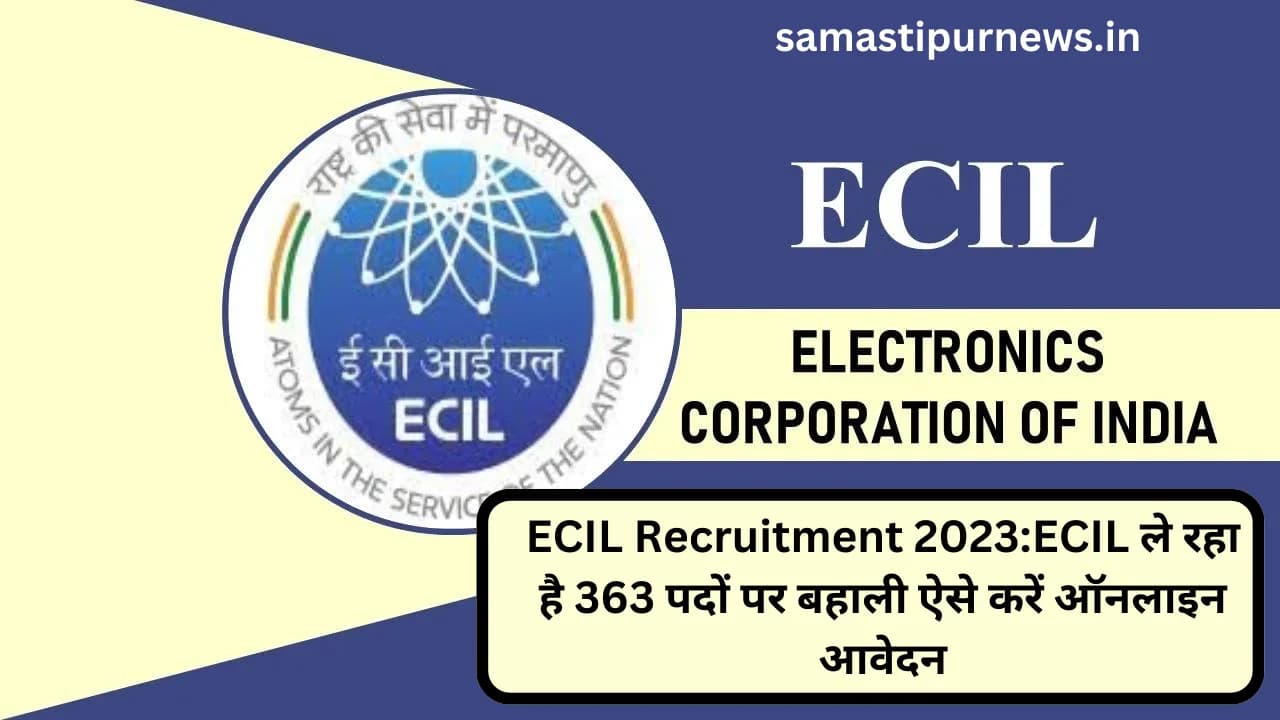 ECIL Recruitment 2023:ECIL ले रहा है 363 पदों पर बहाली ऐसे करें ऑनलाइन आवेदन