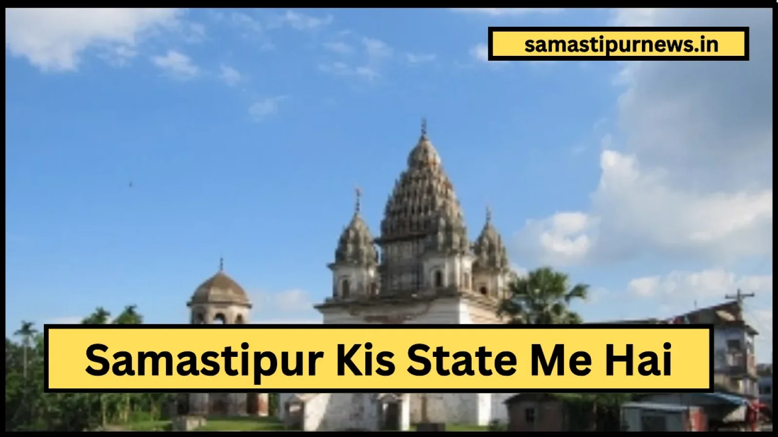 Samastipur Kis State Me Hai