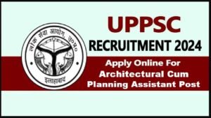 Uppsc Architectural Cum Planning Assistant Recruitment 2024