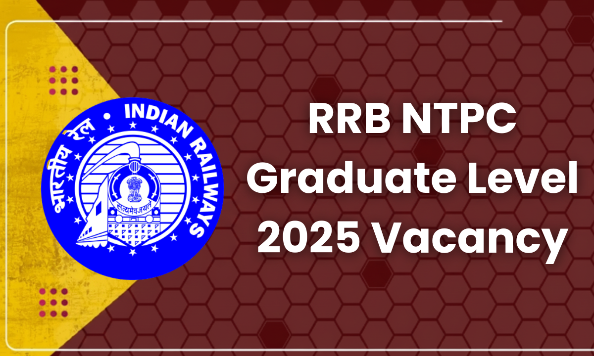 RRB NTPC Graduate Level 2025 Vacancy – रेलवे में 5800 पदों पर भर्ती, आवेदन 21 अक्टूबर से शुरू